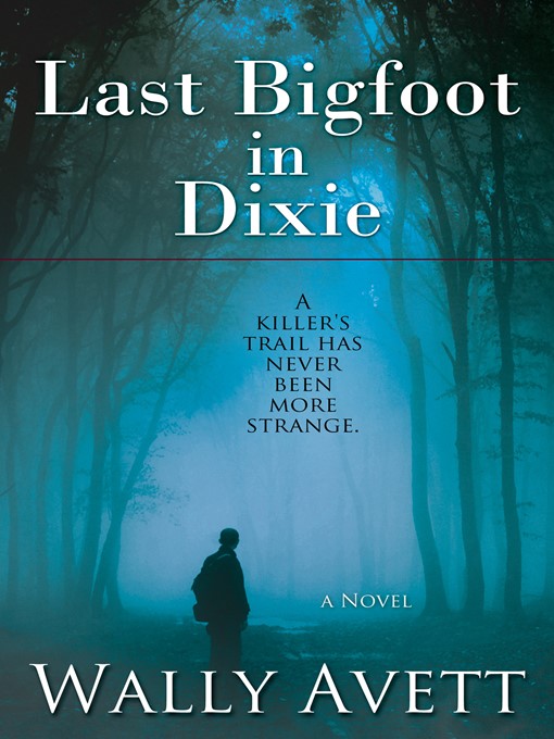 Title details for Last Bigfoot in Dixie by Wally Avett - Available